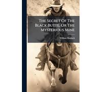 The Secret Of The Black Butte, Or The Mysterious Mine