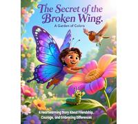 The Secret of the Broken Wing: A Heartwarming Story About Friendship, Courage, and Embracing Differences: A beautifully illustrated children’s book ... her friends, teaching kids about resilience