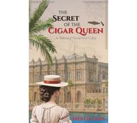 The Secret of the Cigar Queen: A Historical Novel From Cuba