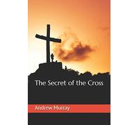 The Secret of the Cross (Collected Works of Andrew Murray)