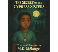 The Secret of the Cypress Sisters: A Magical Bayou Tale of Courage, Legacy, and Heart (The Light Keeper Legends)