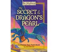 The Secret of the Dragon’s Pearl: A Choose Your Path Book (Be Mythical)