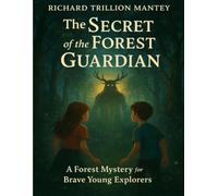The Secret Of The Forest Guardian: A Forest Mystery For Brave Young Explorers