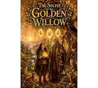 The Secret of the Golden Willow: 2 (Fairytale & Folklore Books for Kids)