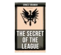 The Secret of the League: The Classic That Inspired Orwell's "1984"