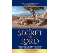 The Secret of the Lord: A Biblical Understanding of God’s Covenant Language (Basic Bible Series - Covenants of God)