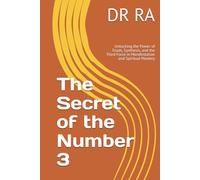 The Secret of the Number 3: Unlocking the Power of Triads, Synthesis, and the Third Force in Manifestation and Spiritual Mastery ("The Secrets of the Sacred Numbers")