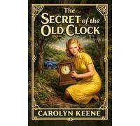 The Secret of the Old Clock: A Classic Nancy Drew Mystery (Original 1930 Edition)