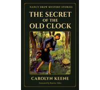 The Secret of the Old Clock (Annotated): The First Nancy Drew Mystery with the Complete Original 1930 Text, Original Illustrations, and Historical Reader’s Guide