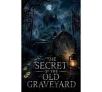 The Secret of the Old Graveyard: 7 (Juvenile Fiction: Horror)