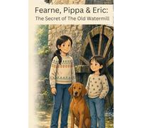 The Secret of the Old Watermill (Fearne, Pippa & Eric)