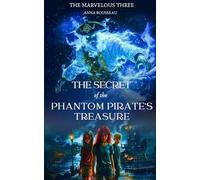 The Secret of the Phantom Pirate's Treasure: The Marvelous Three (Book 1) - Pirate Book for Kids (The Marvelous Three (Sci-Fi Saga Series for Teens))