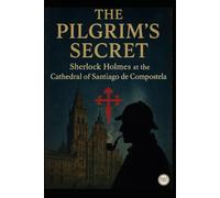 The Secret of the Pilgrims Sherlock Holmes in the Cathedral of Santiago de Compostela