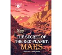 The Secret of the Red Planet: Mars Science For Kids: Unlocker of Mars Mysteries