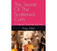 The Secret Of The Scattered Corn: A Puppy's Thanksgiving Tale (Amy's Books for Children)