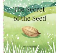 The Secret of the Seed: A Rhyming Picture Books Journey About Seeds, Nature, and Growth