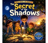 The Secret of the Shadows: A Heartwarming Picture Book About Courage, Understanding, and Finding Light in the Dark (Little Heroes, Big Hearts)