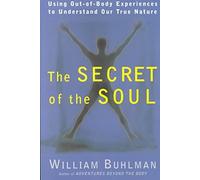 [(The Secret of the Soul : Using Out-of-body Experiences to Understand Our True Nature)] [By (author) William L. Buhlman] published on (July, 2001)