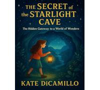 The Secret of the Starlight Cave: The Hidden Gateway to a World of Wonders