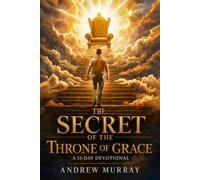 The Secret of the Throne of Grace (Modern English Version): A 31-Day Devotional Journey to Bold Prayer (Andrew Murray For Today)
