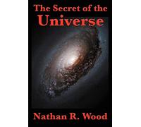 The Secret of the Universe: Science, Faith, and the Hidden Order of Creation