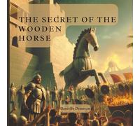 The Secret of the Wooden Horse: The Gift of Troy: Helen of Sparta, Trojan Horse (Discover the Ancient World)