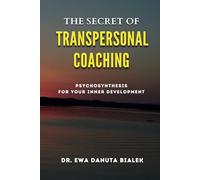 THE SECRET OF TRANSPERSONAL COACHING: Psychosynthesis for Your Inner Development