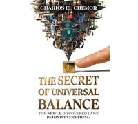 The Secret of Universal Balance: The Newly Discovered Laws Behind Everything