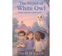 The Secret of White Owl: Some Legends Watch Back (The Adventures of Willow Ridge)