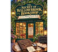 THE SECRET OF WILLOWBROOK BOOKSHOP: A Relaxing Cozy Mystery Puzzle Book for Adults with 70 Logic Puzzles, Hidden Clues, Codes, Visual Riddles & One Complete Detective Case to Solve