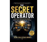 The Secret Operator: How Your Subconscious Mind Runs Your Life Behind the Scenes