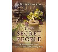 Secret People, The: Parish-Pump Witchcraft, Wise-Women and Cunning Ways