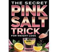 The Secret Pink Salt Trick for Weight Loss: Unlock the Hidden Benefits of Himalayan Salt to Detox, Slim, and Energize Your Body