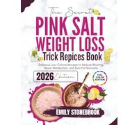 THE SECRET PINK SALT WEIGHT LOSS TRICK RECIPES BOOK: Delicious Low-Calorie Recipes to Reduce Bloating, Boost Metabolism, and Burn Fat Naturally