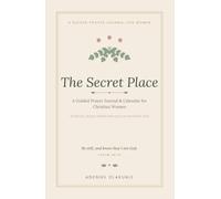 The Secret Place: A Guided Prayer Journal for Christian Women, with Scripture, Prayer Prompts and Space for Answered Prayers