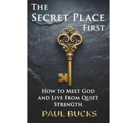 The Secret Place First: What Jesus Taught About Asking, Seeking, and Receiving
