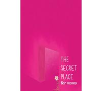 The Secret Place for Moms: A Prayer and Accountability Journal for Moms: A Sacred Space for the virtuous mother who meets God in the quiet. (6”x9”)
