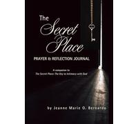 The Secret Place Prayer & Reflection Journal: A companion to "The Secret Place: The Key to Intimacy with God"