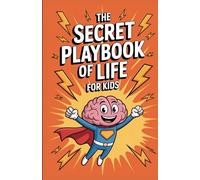 The Secret Playbook of Life For Kids: 50 Stories That Build Courage, Kindness, and Emotional Strength