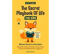 The Secret Playbook Of Life For Kids: 60 Smart Stories for Brave Hearts- Helping Kids Understand Feelings, Overcome Fears, and Learn the Hidden Secrets of a Happy Life