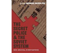 The Secret Police and the Soviet System: New Archival Investigations (Russian and East European Studies)