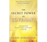 The Secret Power of Covenant: Unleashing God's Protection, Power, and Prosperity in Your Life: Written by Kerry Kirkwood, 2014 Edition, Publisher: Destiny Image Publishers [Paperback]