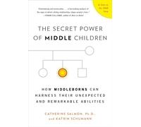 The Secret Power of Middle Children: How Middleborns Can Harness Their Unexpected and Remarkable Abilities