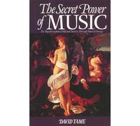 The Secret Power of Music: The Trasnformation of Self and Society Through Musical Energy: The Transformation of Self and Society Through Musical E...