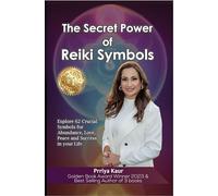 The Secret Power Of REIKI SYMBOLS: Explore 62 Crucial Symbols for Abundance, Love, Peace and Success in your Life