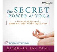 The Secret Power of Yoga: A Woman's Guide to the Heart and Spirit of the Yoga Sutras
