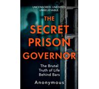 The Secret Prison Governor : The Brutal Truth of Life Behind Bars