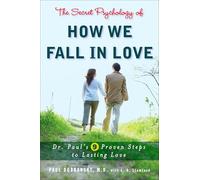 The Secret Psychology of How We Fall in Love: Dr. Paul's 9 Proven Steps to Lasting Love