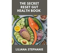 THE SECRET RESET GUT HEALTH BOOK: A 30-Day Plan to Restore Digestive Health, Balance Your Microbiome, and Boost Energy Naturally