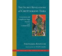 The Secret Revelations of Chittamani Tara: Generation and Completion Stage Practice and Commentary (The Dechen Ling Practice Series)